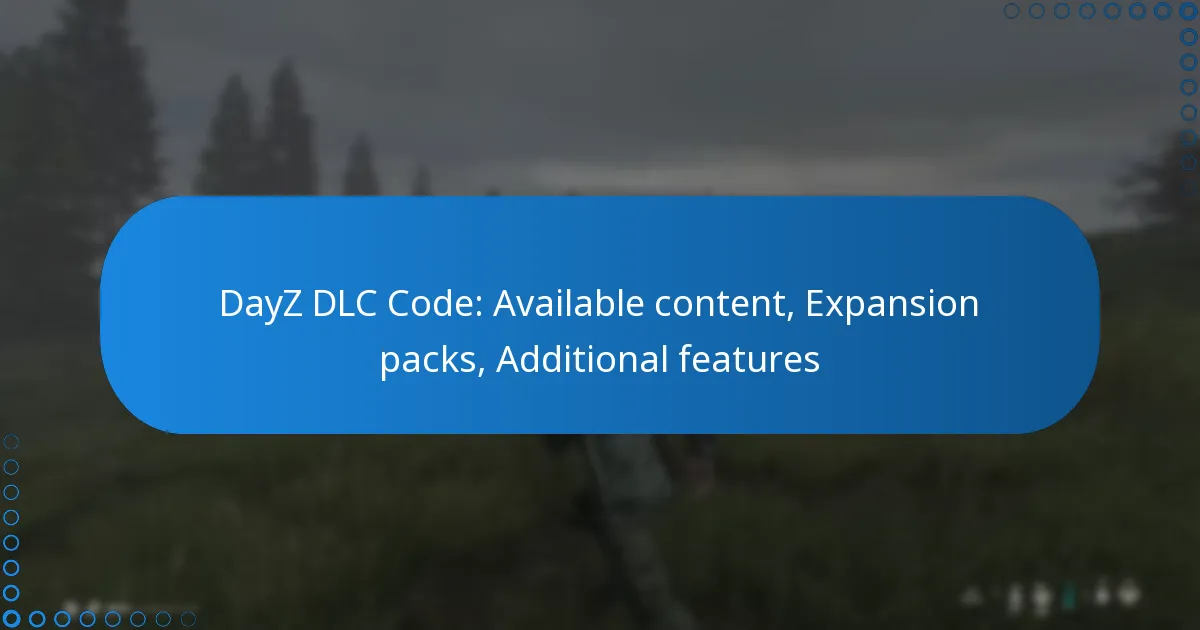 DayZ DLC Code: Available content, Expansion packs, Additional features