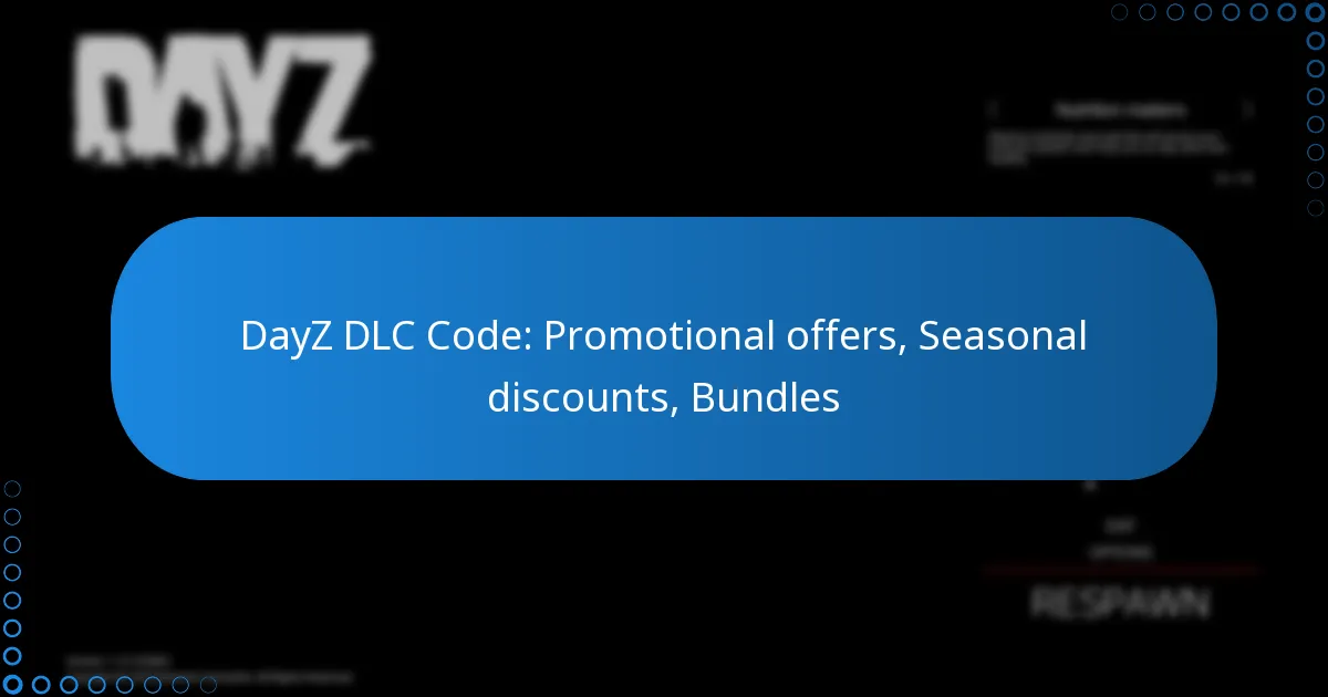 DayZ DLC Code: Promotional offers, Seasonal discounts, Bundles