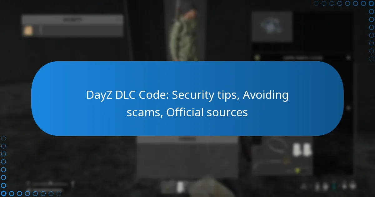 DayZ DLC Code: Security tips, Avoiding scams, Official sources