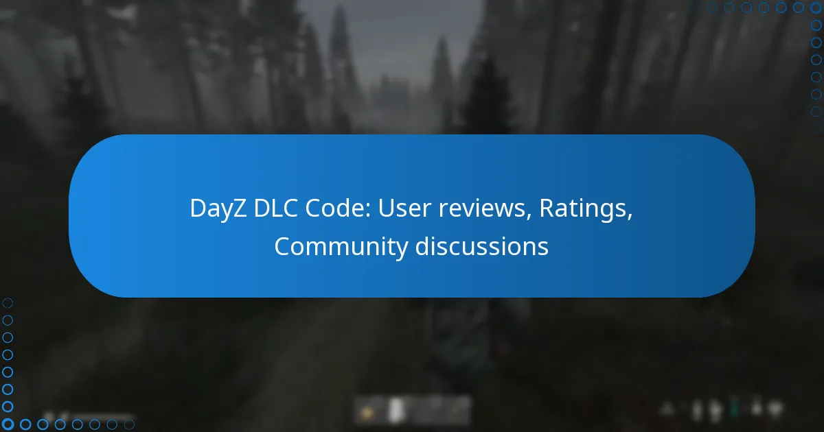 DayZ DLC Code: User reviews, Ratings, Community discussions
