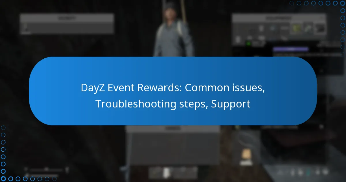 DayZ Event Rewards: Common issues, Troubleshooting steps, Support