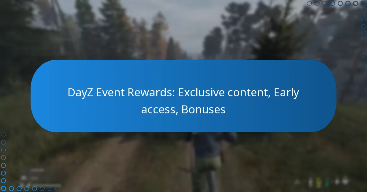 DayZ Event Rewards: Exclusive content, Early access, Bonuses