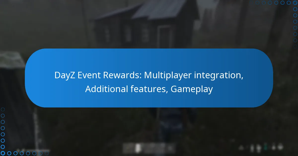 DayZ Event Rewards: Multiplayer integration, Additional features, Gameplay