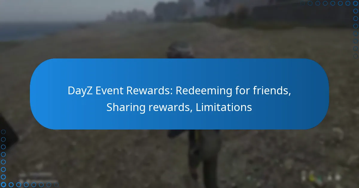 DayZ Event Rewards: Redeeming for friends, Sharing rewards, Limitations