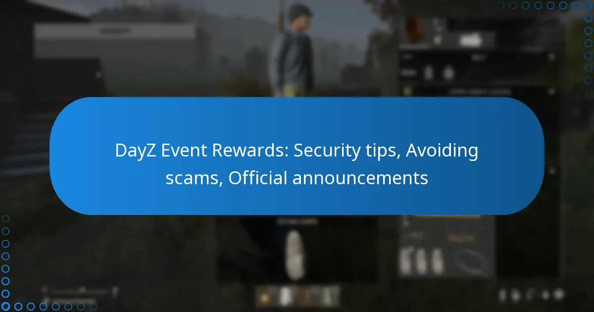 DayZ Event Rewards: Security tips, Avoiding scams, Official announcements