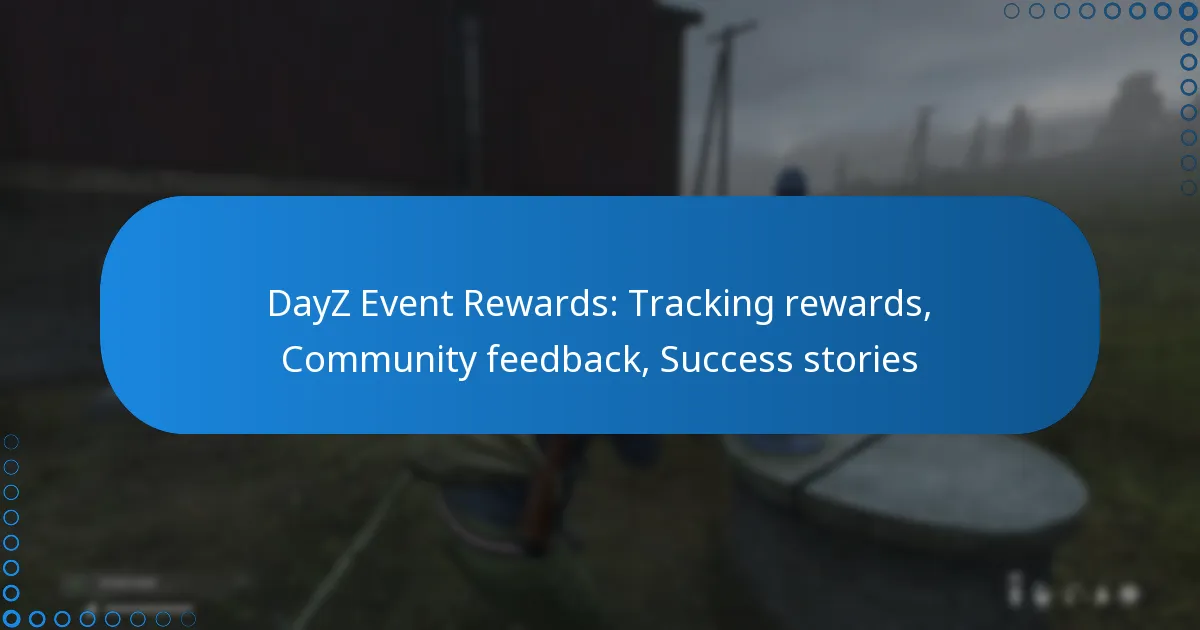 DayZ Event Rewards: Tracking rewards, Community feedback, Success stories
