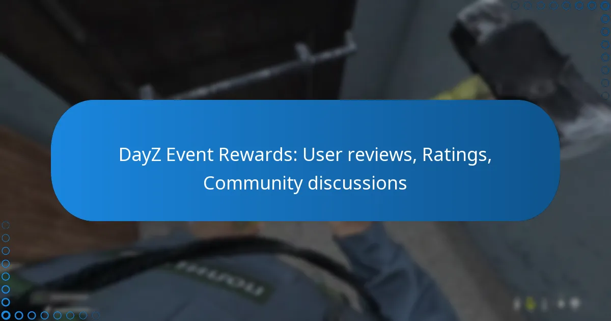 DayZ Event Rewards: User reviews, Ratings, Community discussions