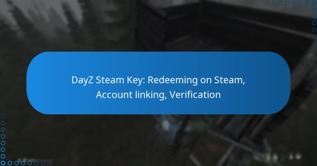 DayZ Steam Key: Redeeming on Steam, Account linking, Verification