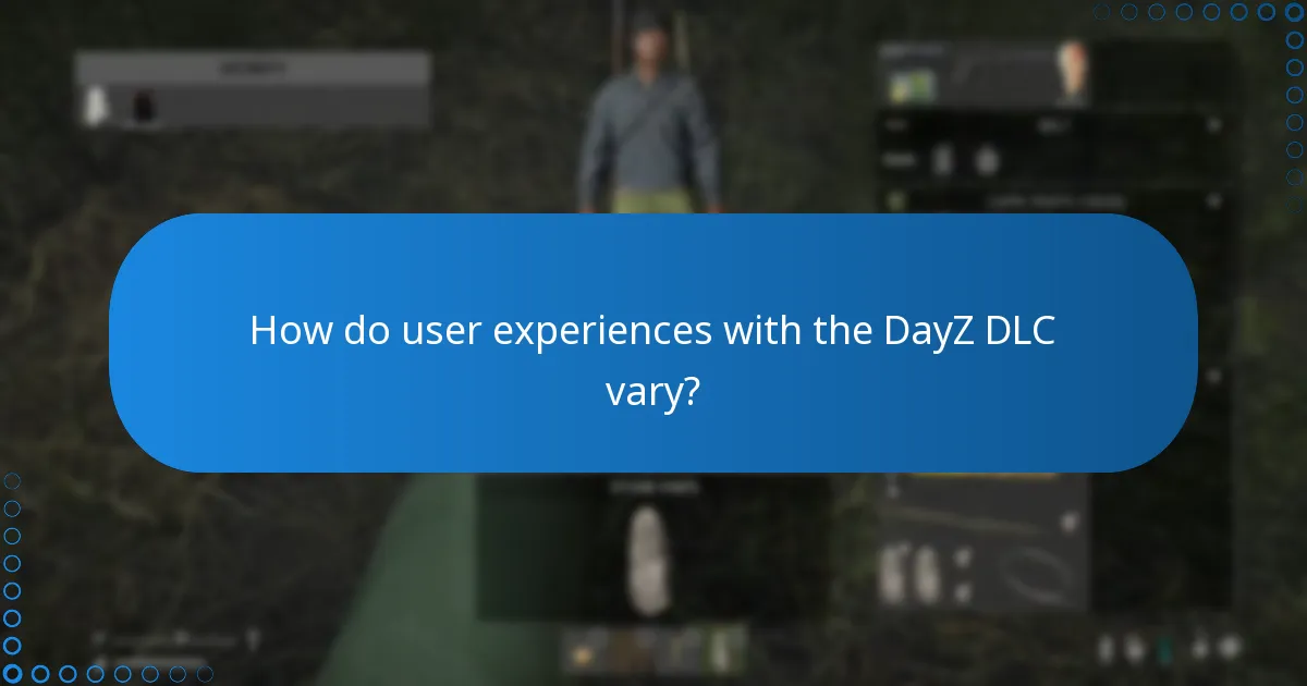 How do user experiences with the DayZ DLC vary?