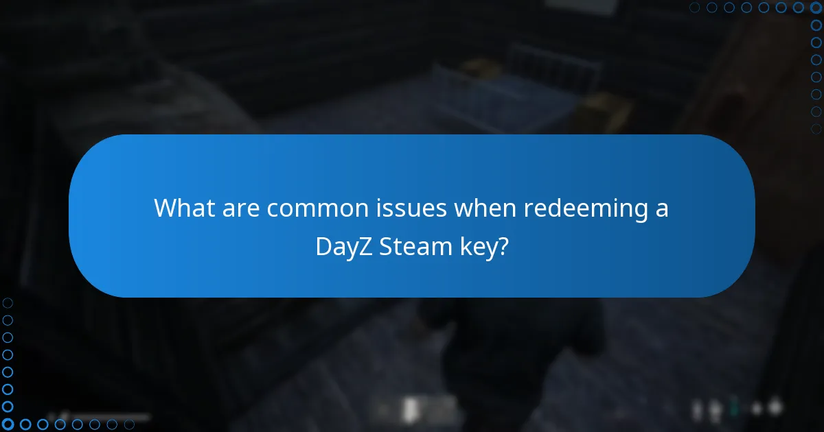 What are common issues when redeeming a DayZ Steam key?