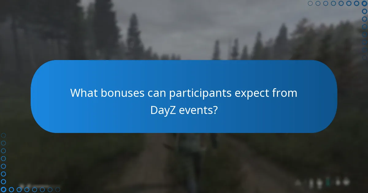 What bonuses can participants expect from DayZ events?