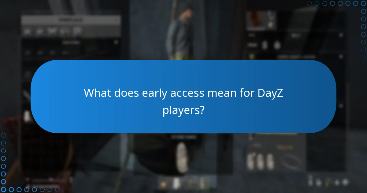 What does early access mean for DayZ players?