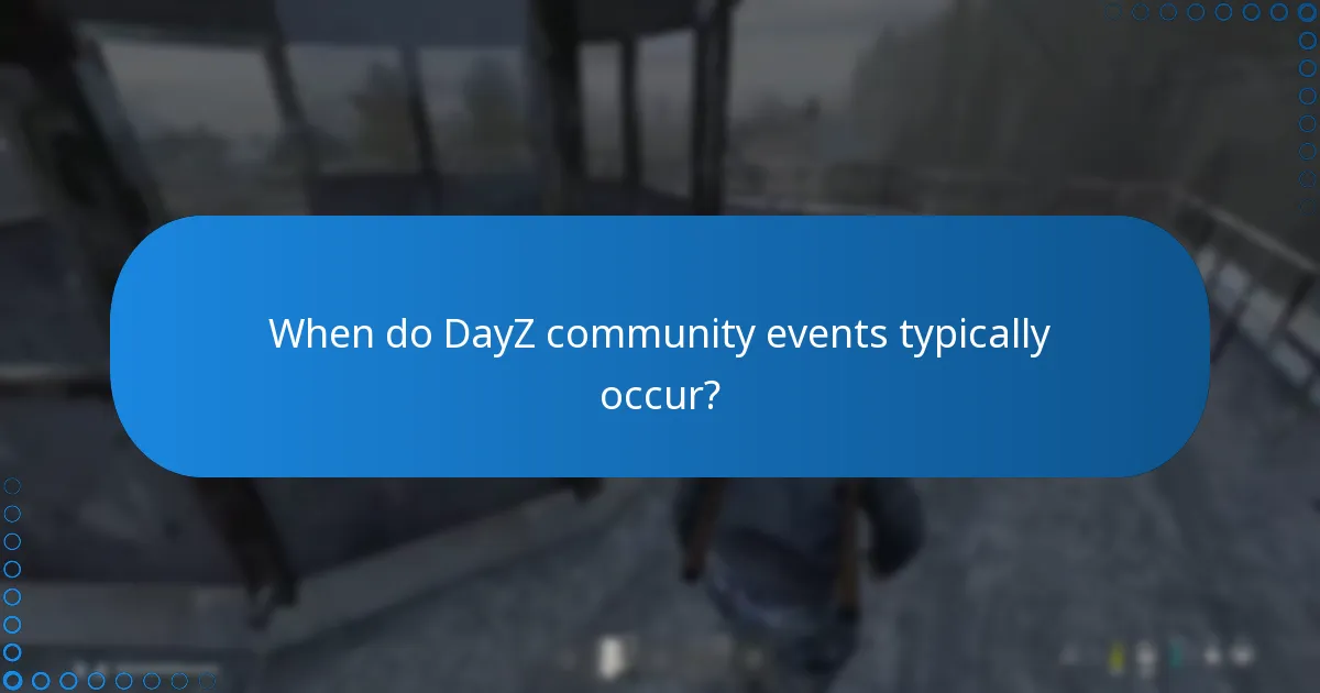 When do DayZ community events typically occur?