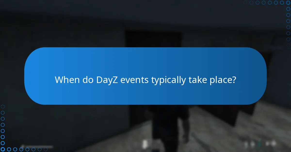 When do DayZ events typically take place?